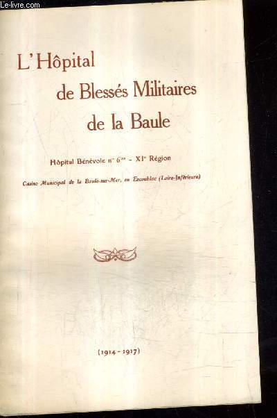L'HOPITAL DE BLESSES MILITAIRES DE LA BAULE - HOPITAL BENEVOLE N6 BIS XIE REGION - CASINO MUNICIPAL DE LA BAULE SUR MER EN ESCOUBLAC (LOIRE INFERIEURE).