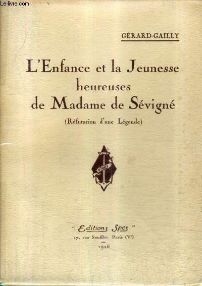 L'ENFANCE ET LA JEUNESSE HEUREUSES DE MADAME DE SEVIGNE (REFUTATION D'UNE LEGENDE).