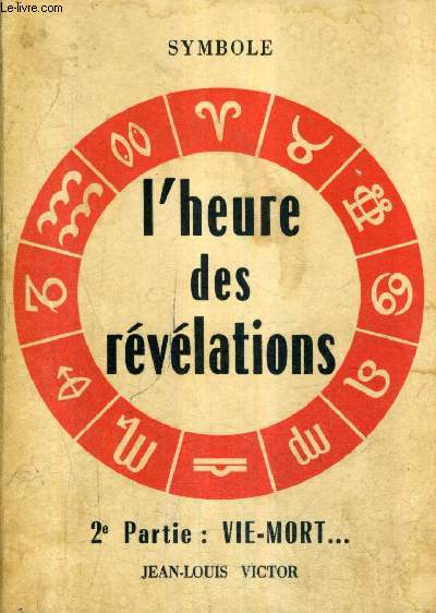 L'HEURE DES REVELATIONS - 2E PARTIE : VIE - MORT : EFFRAYANTS SYNONYMES.