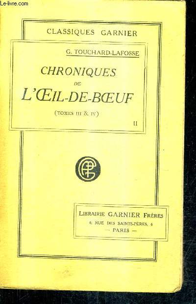 CHRONIQUES DE L'OEIL DE BOEUF DES PETITS APPARTEMENTS DE LA COUR ET DES SALONS DE PARIS SOUS LOUIS XIV LA REGENSE LOUIS XV ET LOUIS XVI - EN 2 TOMES - TOMES 3 + 4 - TOME 3 1672-1682 + TOME 4 : 1693-1713 - 2 TOMES EN UN VOLUME.