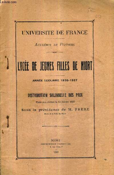 UNIVERSITE DE FRANCE ACADEMIE DE POITIERS - LYCEE DE JEUNES FILLES DE NIORT - ANNEE SCOLAIRE 1926-1927 - DISTRIBUTION SOLENNELLE DES PRIX FAITE AUX ELEVES LE 13 JUILLET 1927 SOUS LA PRESIDENCE DE M.FRERE.