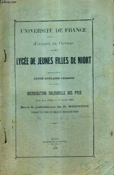 UNIVERSITE DE FRANCE - ACADEMIE DE POITIERS - LYCEE DE JEUNES FILLES DE NIORT - ANNEE SCOLAIRE 1928-1929 - DISTRIBUTION SOLENNELLE DES PRIX FAITE AUX ELEVES LE 13 JUILLET 1929 SOUS LA PRESIDENCE DE M.BODROUX .