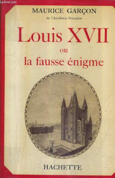 LOUIS XVII OU LA FAUSSE ENIGME.