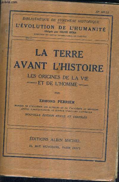 LA TERRE AVANT L'HISTOIRE LES ORIGINES DE LA VIE ET DE L'HOMME - BIBLIOTHEQUE DE SYNTHESE HISTORIQUE - L'EVOLUTION DE L'HUMANITE - NOUVELLE EDITION REVUE ET CORRIGEE.