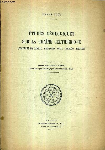 ETUDES GEOLOGIQUES SUR LA CHAINE CELTIBERIQUE (PROVINCES DE TERUEL SARAGOSSE SORIA LOGRONO ESPAGNE) - EXTRAIT DU COMPTE RENDU XIVE CONGRES GEOLOGIQUE INTERNATIONAL 1926.
