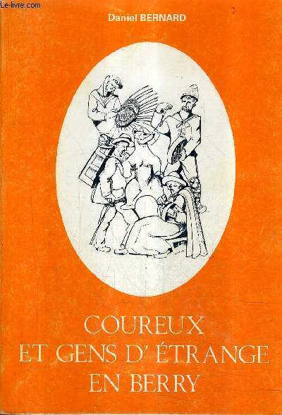COUREUX ET GENS ETRANGE EN BERRY - ESSAI SUR L'ITINERANCE DANS UNE REGION DU CENTRE DE LA FRANCE.