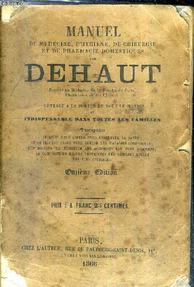 MANUEL DE MEDECINE D'HYGIENE DE CHIRURGIE ET DE PHARMACIE DOMESTIQUES - OUVRAGE A LA PORTEE DE TOUT LE MONDE ET INDISPENSABLE DANS TOUTES LES FAMILLES /11E EDITION.