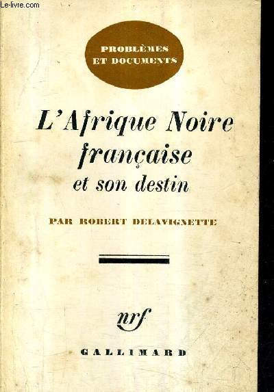 L'AFRIQUE NOIRE FRANCAISE ET SON DESTIN - COLLECTION PROBLEMES ET DOCUMENTS.