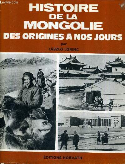 HISTOIRE DE LA MONGOLE DES ORIGINES A NOS JOURS.