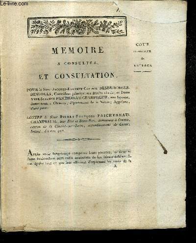 MEMOIRE A CONSULTER ET CONSULTATION POUR LE SIEUR JACQUES LAURENT CASIMIR DESBROCHERS DESLOGES ET DAME ANNE SUZANNE PAICHEREAU CHAMPREUIL CONTRE LE SIEUR PIERRE FRANCOIS PAICHEREAU CHAMPREUIL.