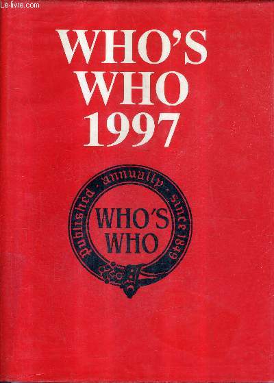 WHO'S WHO 1997 - AN ANNUAL BIOGRAPHICAL DICTIONARY - ONE HUNDRED AND FORTY NINTH YEAR OF ISSUE.
