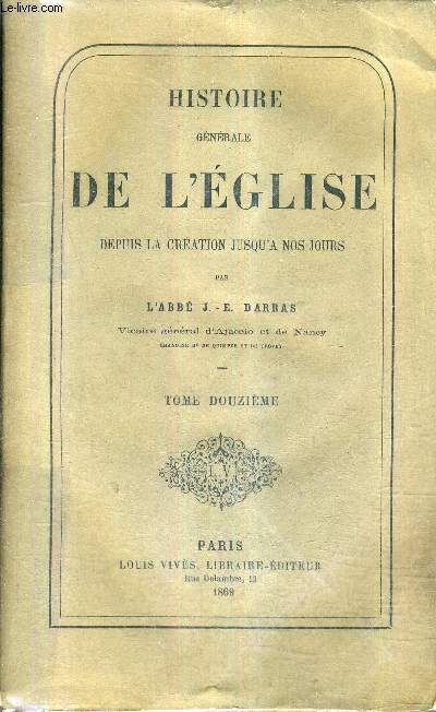 HISTOIRE GENERALE DE L'EGLISE DEPUIS LA CREATION JUSQU'A NOS JOURS - TOME 12 - DU PONTIFICAT DE SAINT INNOCENT I AU PONTIFICAT DE SAINT CELESTIN I.
