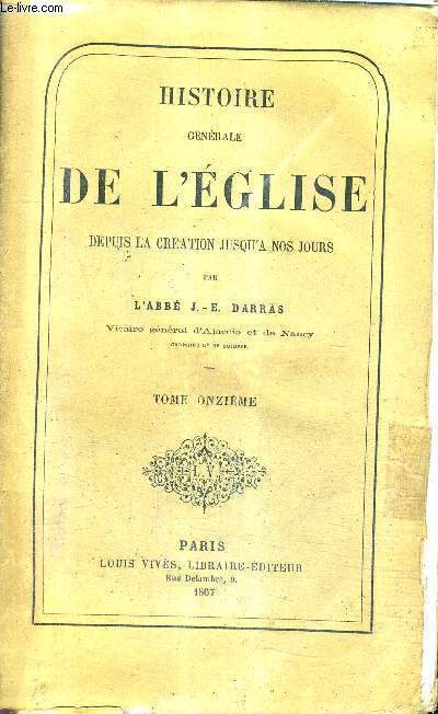 HISTOIRE GENERALE DE L'EGLISE DEPUIS LA CREATION JUSQU'A NOS JOURS - TOME 11 - DU PONTIFICAT DE SAINT SIRICIUS AU PONTIFICAT DE SAINT INNOCENT I.