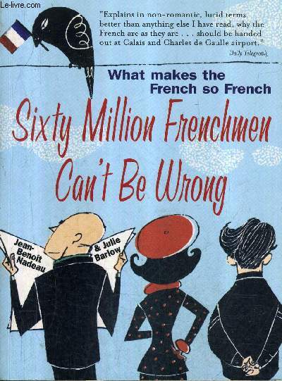 SIXTY MILLION FRENCHMEN CAN'T BE WRONG WHAT MAKES THE FRENCH SO FRENCH.