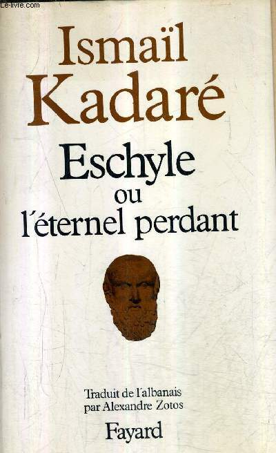ESCHYLE OU L'ETERNEL PERDANT - ESSAI.