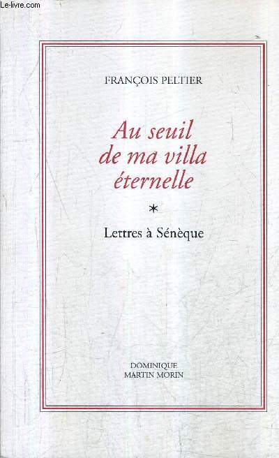 AU SEUIL DE MA VILLA ETERNELLE - TOME 1 : LETTRES A SENEQUE.