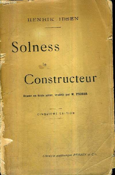 SOLNESS LE CONSTRUCTEUR - DRAME EN TROIS ACTES / 5E EDITION.