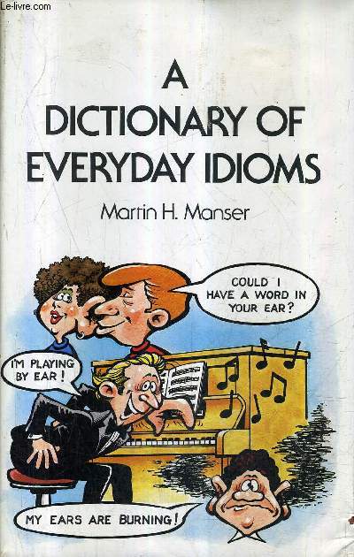 A DICTIONARY OF EVERY DAY IDIOMS.