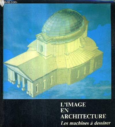 L'IMAGE EN ARCHITECTURE LES MACHINES A DESSINER - ATELIER DU PATRIMOINE DE LA VILLE DE MARSEILLE GAMSAU ECOLE D'ARCHITECTURE DE MARSEILLE LUMINY - MUSEE D'HISTOIRE DE MARSEILLE IIRIAM.