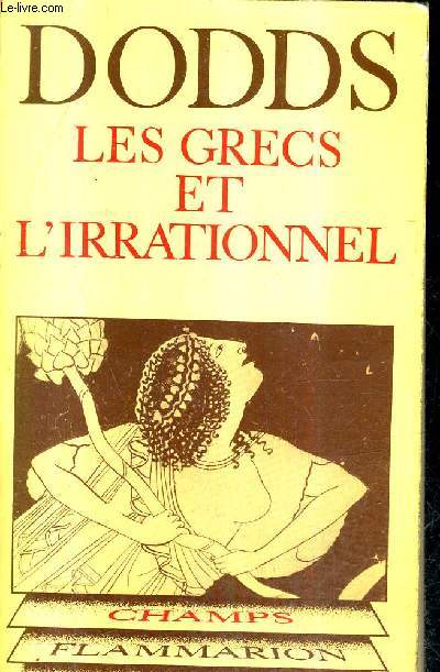 LES GRECS ET L'IRRATIONNEL / COLLECTION CHAMP PHILOSOPHIQUE N28.