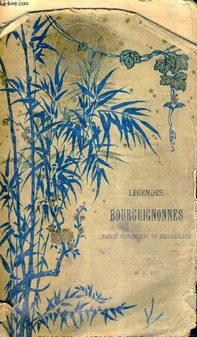 LEGENDES BOURGUIGNONNES RECITS HISTORIQUES ET LEGENDAIRES - RAOUL DE MONT SAINT JEAN - PHILIPPE POT - PETITES LEGENDES.