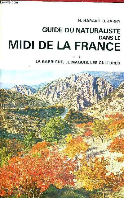 GUIDE DU NATURALISTE DANS LE MIDI DE LA FRANCE - TOME 2 : LA GARRIGUE LE MAQUIS LES CULTURES / 2E EDITION.