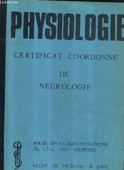 PHYSIOLOGIE CERTIFICAT COORDONNE DE NEUROLOGIE - AMICALE DES ETUDIANTS EN MEDECINE DU C.H.H. PITIE SALPETRIERE FACULTE DE MEDECINE DE PARIS.