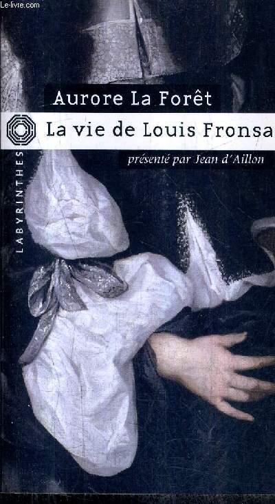LA VIE DE LOUIS FRONSAC - CHEVALIER DE SAINT LOUIS ET MARQUIS DE VIVONNE.