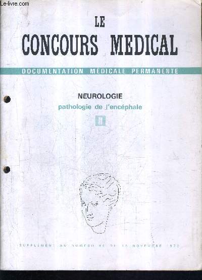 LE CONCOURS MEDICAL DOCUMENTATION MEDICALE PERMANENTE - NEUROLOGIE PATHOLOGIE DE L'ENCEPHALE II - SUPPLEMENT AU N46 DU 18 NOVEMBRE 1972 .