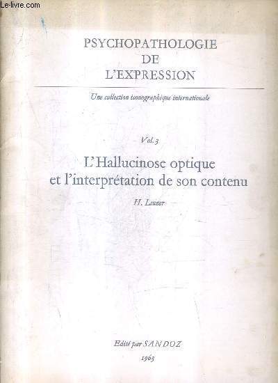 PSYCHOPATOLOGIE DE L'EXPRESSION - VOLUME 3 : L'HALLUCINOSE OPTIQUE ET L'INTERPRETATION DE SON CONTENU.