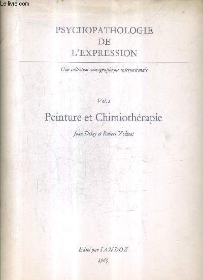 PSYCHOPATOLOGIE DE L'EXPRESSION - VOLUME 1 : PEINTURE ET CHIMIOTHERAPIE .