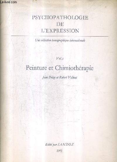 PSYCHOPATOLOGIE DE L'EXPRESSION - VOLUME 1 : PEINTURE ET CHIMIOTHERAPIE .