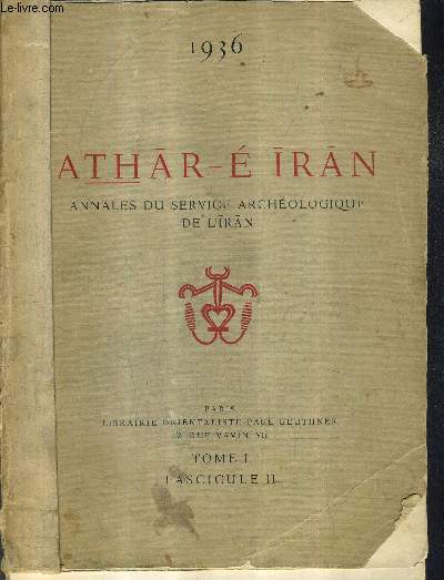 ATHAR E IRAN ANNALES DU SERVICE ARCHEOLOGIQUE DE L'IRAN - 1936 - TOME 1 FASCICULE II .