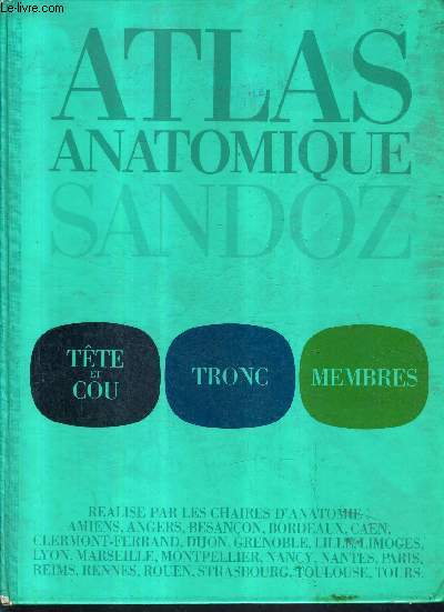 ATLAS ANATOMIQUE SANDOZ - TETE ET COU - TRONC - MEMBRES.