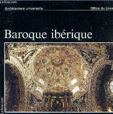 BAROQUE IBERIQUE - ARCHITECTURE UNIVERSELLE - ESPAGNE PORTUGAL AMERIQUE LATINE.