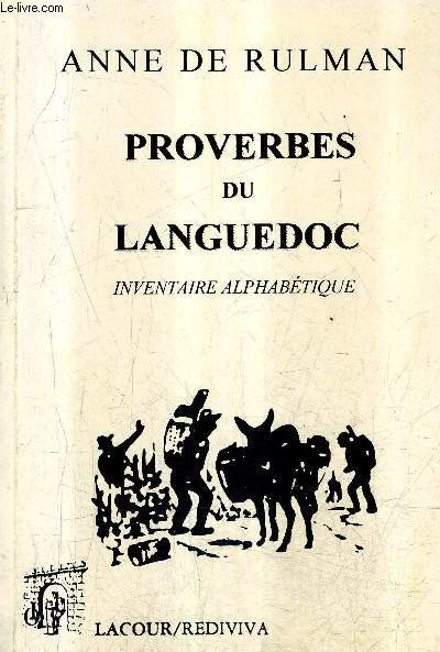 INVENTAIRE ALPHABETIQUE DES PROVERBES DU LANGUEDOC QUI MARQUENT LA FECONDITE DU LANGAGE POOPULAIRE LA GENTILLESSE DE L'ESPRIT ET LA SOLIDITE DU JUGEMENT DES HABITANTS DU PAYS.