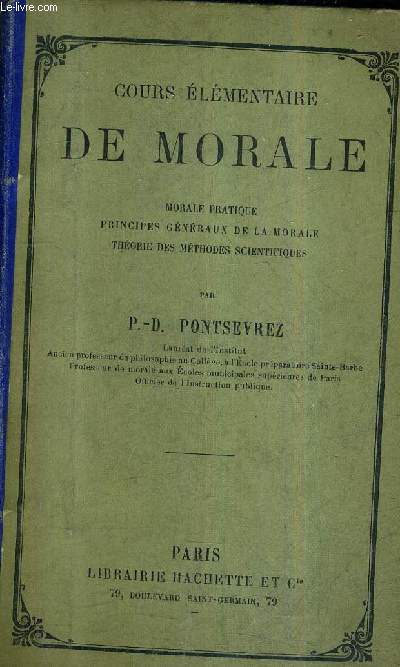 COURS ELEMENTAIRE DE MORALE MORALE PRATIQUE PRINCIPES GENERAUX DE LA MORALE THEORIE DES METHODES SCIENTIFIQUES.