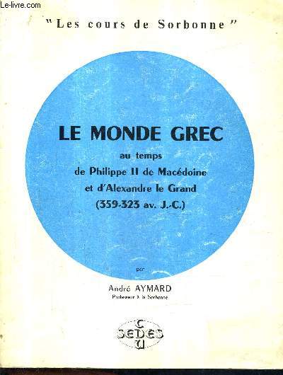 LE MONDE GREC AU TEMPS DE PHILIPPE II DE MACEDOINE ET D'ALEXANDRE LE GRAND (359-323 AV. J.-C.) - LES COURS DE SORBONNE.