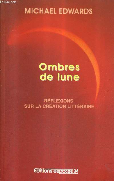 OMBRES DE LUNE - REFLEXIONS SUR LA CREATION LITTERAIRE.