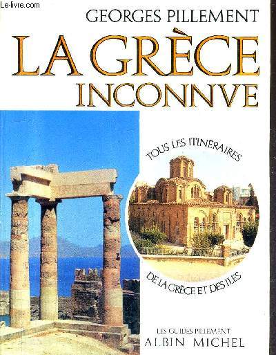 LA GRECE INCONNUE - ITINERAIRES ARCHEOLOGIQUES.