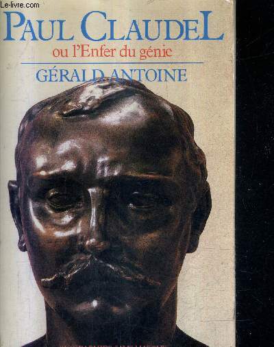 PAUL CLAUDEL OU L'ENFER DU GENIE.