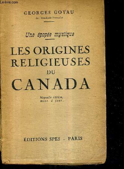 UNE EPOPEE MYSTIQUE - LES ORIGINES RELIGIEUSES DU CANADA - NOUVELLE EDITION MISE A JOUR.