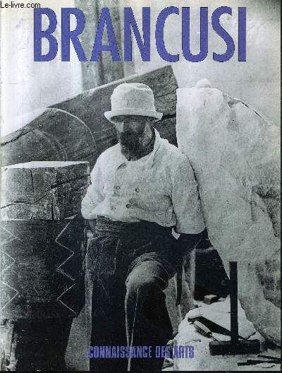 CONNAISSANCE DES ARTS HORS SERIE N70 - BRANCUSI - l'intemporel - l'artiste et les lgendes - l'ide de l'installation - brancusi photographe - la piti de brancusi - biographie et renseignement pratiques.