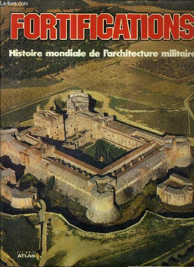 FORTIFICATIONS HISTOIRE MONDIALE DE L'ARCHITECTURE MILITAIRE.
