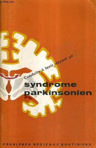 CONDUITE A TENIR DEVANT UN SYNDROME PARKINSONIEN - PROBLEMES MEDICAUX QUOTIDIENS.