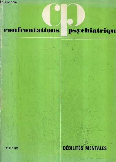 CONFRONTATIONS PSYCHIATRIQUES N10 1973 - DEBILITES MENTALES - rvaluations dans l'apporche psychopathologique des dficients intellectuels - esquisse d'un abord structural des tats dficitaires etc.