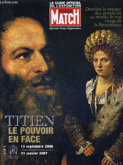 LE GUIDE OFFICIEL DE L'EXPOSITION PARIS MARCH - TITIEN LE POUVOIR EN FRANCE 13 SEPTEMBRE 2006 - 21 JANVIER 2007 - MUSEE LUXEMBOURG - Derrire le masque des grands de ce monde la vrai visage de la renaissance.