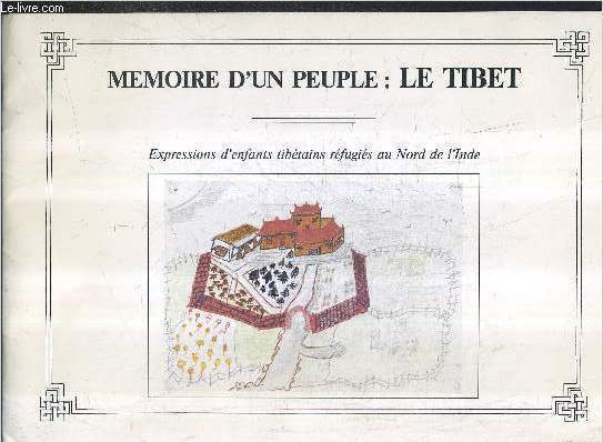 MEMOIRE D'UN PEUPLE LE TIBET - EXPRESSIONS D'ENFANTS TIBETAINS REFUGIES AU NORD DE L'INDE.