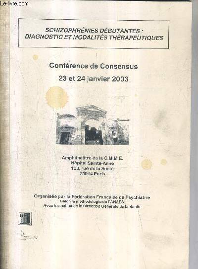 SCHIZOPHRENIES DEBUTANTES : DIAGNOSTIC ET MODALITES THERAPEUTIQUES - CONFERENCE DE CONSENSUS 23 ET 24 JANVIER 2003 - AMPHITHEATRE DE LA C.M.M.E.