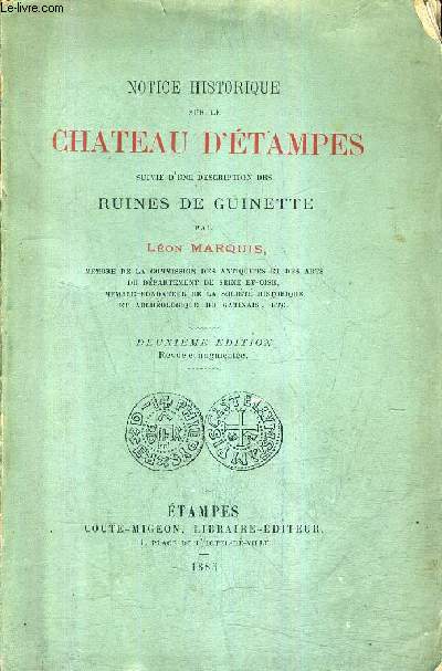 NOTICE HISTORIQUE SUR LE CHATEAU D'ETAMPES SUIVIE D'UNE DESCRIPTION DES RUINES DE GUINETTE / 2E EDITION REVUE ET AUGMENTEE.